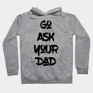 Go Ask Your Dad Hoodie